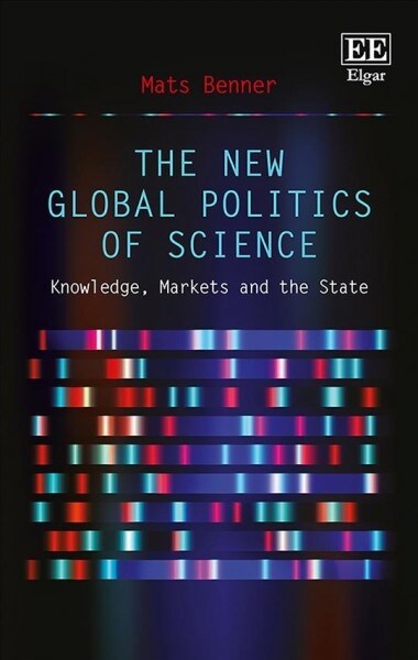 The New Global Politics of Science : Knowledge, Markets and the State (Hardcover)