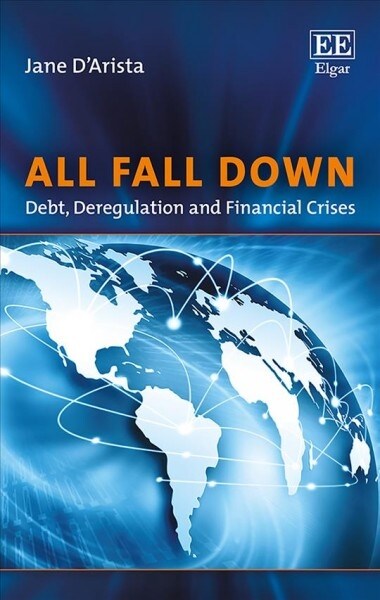 All Fall Down - Debt, Deregulation and Financial Crises (Hardcover)