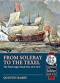 From Solebay to the Texel : The Third Anglo-Dutch War, 1672-1674 (Paperback)