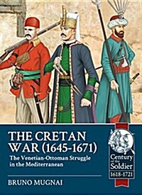 The Cretan War (1645-1671) : The Venetian-Ottoman Struggle in the Mediterranean (Paperback)