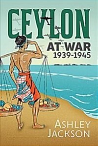 Ceylon at War, 1939-1945 (Hardcover)
