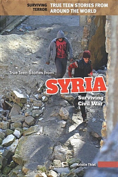 True Teen Stories from Syria: Surviving Civil War (Library Binding)