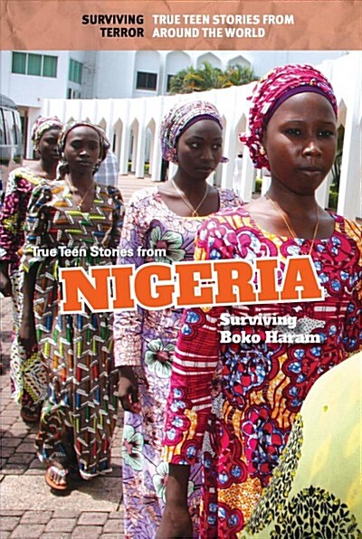 True Teen Stories from Nigeria: Surviving Boko Haram (Library Binding)