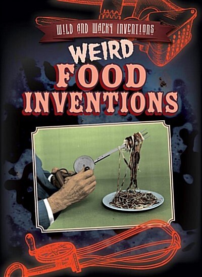 Weird Food Inventions (Library Binding)