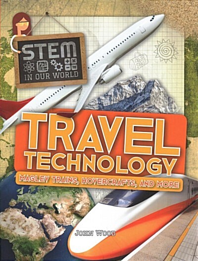 Travel Technology: Maglev Trains, Hovercrafts, and More (Paperback)
