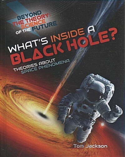Whats Inside a Black Hole? Theories about Space Phenomena (Library Binding)