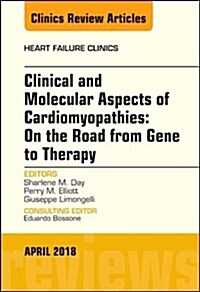 Clinical and Molecular Aspects of Cardiomyopathies: On the Road from Gene to Therapy, an Issue of Heart Failure Clinics: Volume 14-2 (Hardcover)