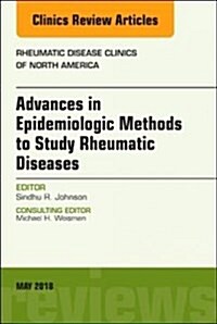 Advanced Epidemiologic Methods for the Study of Rheumatic Diseases, an Issue of Rheumatic Disease Clinics of North America: Volume 44-2 (Hardcover)