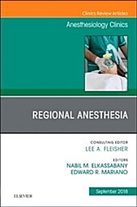 Regional Anesthesia, an Issue of Anesthesiology Clinics: Volume 36-3 (Hardcover)