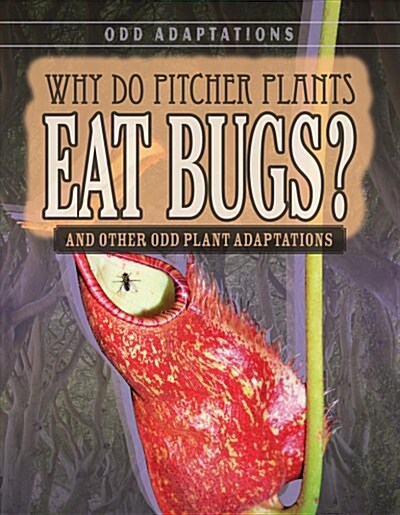 Why Do Pitcher Plants Eat Bugs?: And Other Odd Plant Adaptations (Paperback)