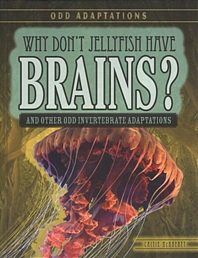 Why Dont Jellyfish Have Brains?: And Other Odd Invertebrate Adaptations (Library Binding)
