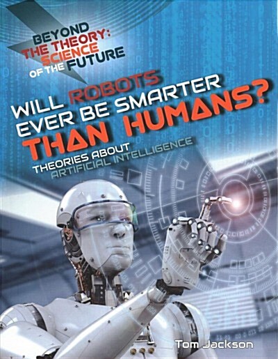 Will Robots Ever Be Smarter Than Humans? Theories About Artificial Intelligence (Paperback)