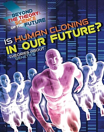Is Human Cloning in Our Future? Theories about Genetics (Library Binding)