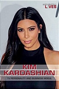 Kim Kardashian: TV Personality and Business Mogul (Library Binding)