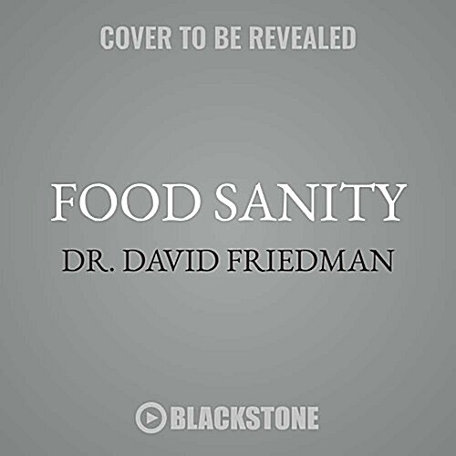 Food Sanity Lib/E: How to Eat in a World of Fads and Fiction (Audio CD)