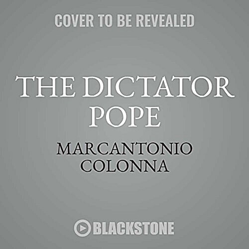 The Dictator Pope: The Inside Story of the Francis Papacy (MP3 CD)