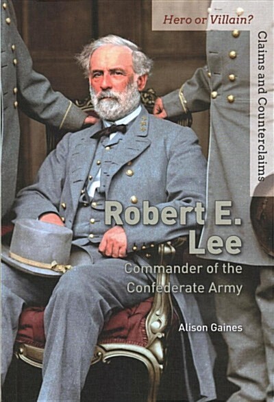 Robert E. Lee: Commander of the Confederate Army (Library Binding)