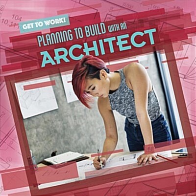 Planning to Build with an Architect (Library Binding)