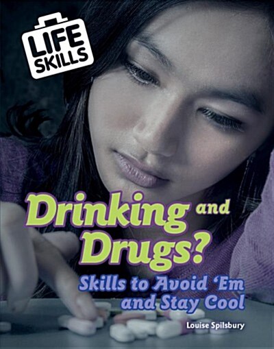 Drinking and Drugs?: Skills to Avoid em and Stay Cool (Library Binding)