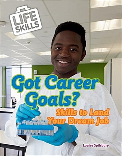 Got Career Goals?: Skills to Land Your Dream Job (Library Binding)