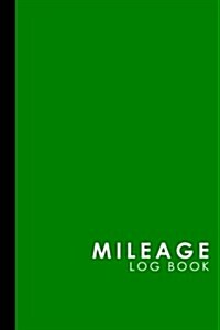 Mileage Log Book: Mileage Counter For Car, Mileage Logger, Vehicle Mileage Journal, Green Cover (Paperback)