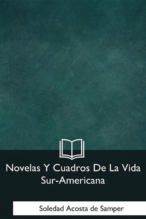 Novelas Y Cuadros De La Vida Sur-Americana (Paperback)