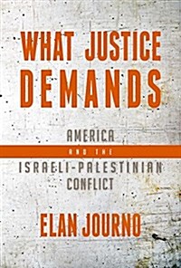 What Justice Demands: America and the Israeli-Palestinian Conflict (Hardcover)