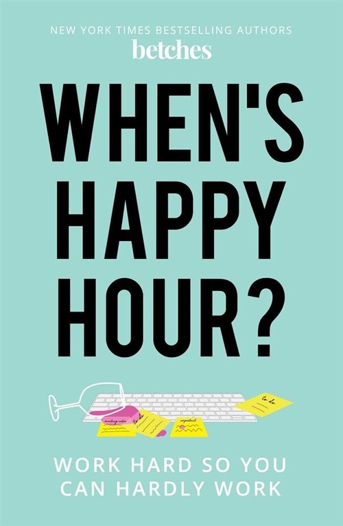 Whens Happy Hour?: Work Hard So You Can Hardly Work (Hardcover)