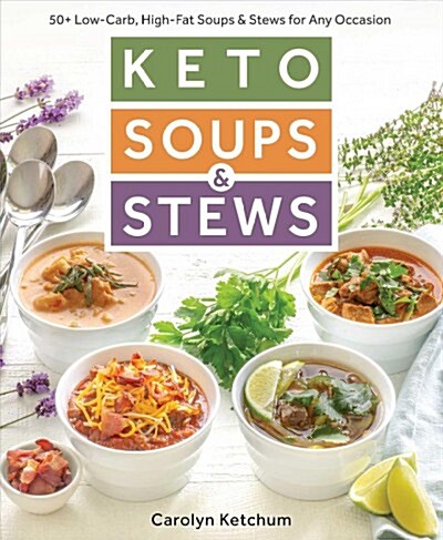 Keto Soups & Stews: 50+ Low-Carb, High-Fat Soups & Stews for Any Occasion (Paperback)