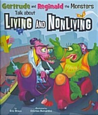 Gertrude and Reginald the Monsters Talk about Living and Nonliving (Library Binding)