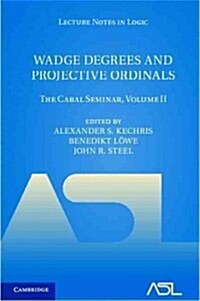 Wadge Degrees and Projective Ordinals : The Cabal Seminar, Volume II (Hardcover)