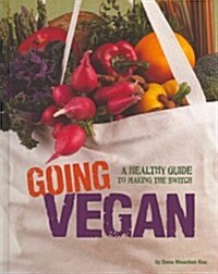 Going Vegan: A Healthy Guide to Making the Switch (Hardcover)