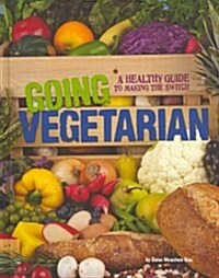 Going Vegetarian: A Healthy Guide to Making the Switch (Hardcover)