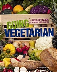 Going Vegetarian: A Healthy Guide to Making the Switch (Paperback)