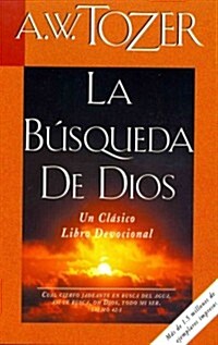 La B?queda de Dios: Un Cl?ico Libro Devocional (Paperback)