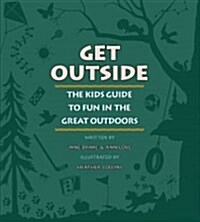 Get Outside: The Kids Guide to Fun in the Great Outdoors (Paperback)