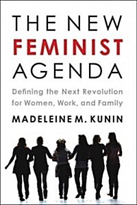 The New Feminist Agenda: Defining the Next Revolution for Women, Work, and Family (Paperback)