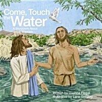Come, Touch the Water: A Storybook about Jesus Baptism (Paperback)