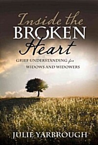 Inside the Broken Heart: Grief Understanding for Widows and Widowers (Paperback)