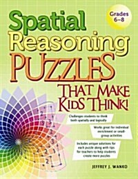 Spatial Reasoning Puzzles That Make Kids Think!: Grades 6-8 (Paperback)