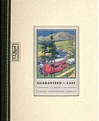 Guaranteed to Last: L.L. Beans Century of Outfitting America (Hardcover)