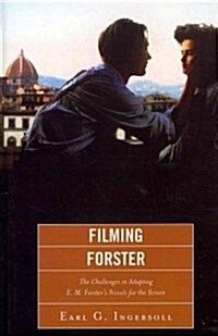Filming Forster: The Challenges of Adapting E.M. Forsters Novels for the Screen (Hardcover)