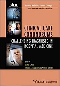 Clinical Care Conundrums: Challenging Diagnoses in Hospital Medicine (Paperback)