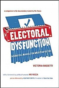 Electoral Dysfunction : A Survival Manual for American Voters (Paperback)
