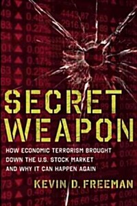 Secret Weapon: How Economic Terrorism Brought Down the U.S. Stock Market and Why It Can Happen Again (Hardcover)