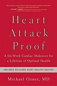 Heart Attack Proof: A Six-Week Cardiac Makeover for a Lifetime of Optimal Health (Hardcover)