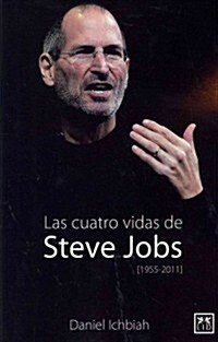 Las Cuatro Vidas de Steve Jobs (Paperback)