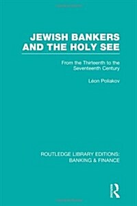 Jewish Bankers and the Holy See (RLE: Banking & Finance) : From the Thirteenth to the Seventeenth Century (Hardcover)