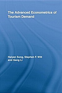 The Advanced Econometrics of Tourism Demand (Paperback, 1st)