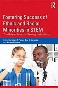 Fostering Success of Ethnic and Racial Minorities in STEM : The Role of Minority Serving Institutions (Paperback)